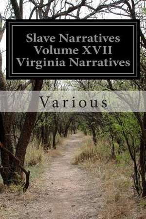 Slave Narratives Volume XVII Virginia Narratives de Various