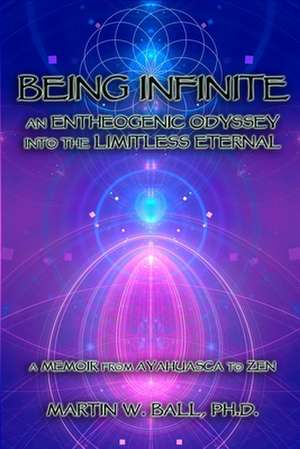 Being Infinite de Martin W. Ball Ph. D.