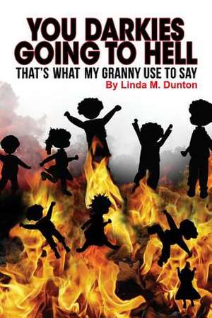 You Darkies Going to Hell...That's What My Granny Use to Say de Dunton, Linda M.