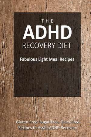 The ADHD Recovery Diet - Fabulous Light Meal Recipes de The Adhd Recovery Diet