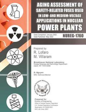 Aging Assessment of Safety-Related Fuses Used in Low-And Medium-Voltage Application in Nuclear Power Plants de U. S. Nuclear Regulatory Commission