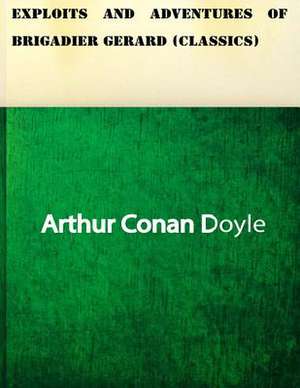 Exploits and Adventures of Brigadier Gerard (Classics) de Arthur Conan Doyle