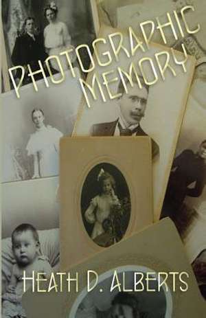 Photographic Memory de Heath D. Alberts