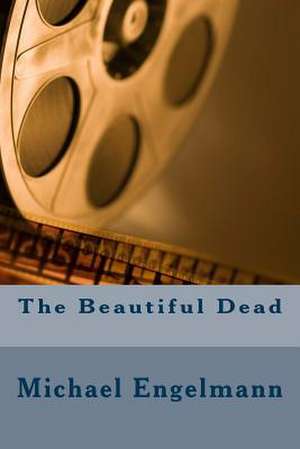 The Beautiful Dead de Michael Evan Engelmann