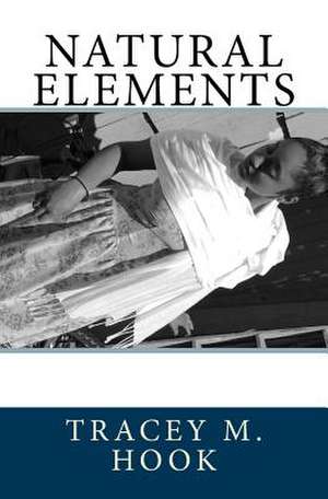 Natural Elements de Tracey M. Hook