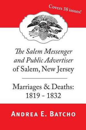 The Salem Messenger and Public Advertiser of Salem, New Jersey, Marriages & Deaths de Andrea E. Batcho