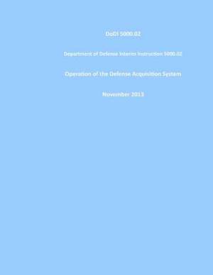 Dodi 5000.02 Department of Defense Interim Instruction 5000.02 Operation of the Defense Acquisition System November 2013 de United States Government Us Army