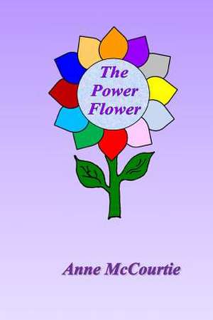 The Power Flower de Anne McCourtie