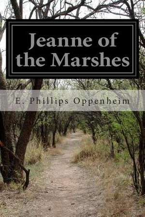 Jeanne of the Marshes de E. Phillips Oppenheim