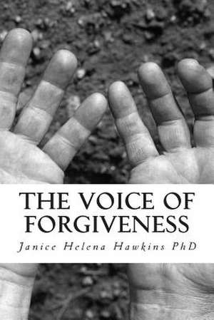 The Voice of Forgiveness de Janice Helena Hawkins Phd