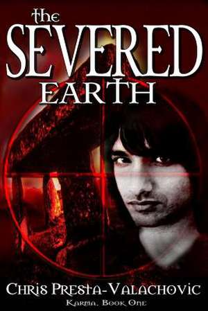 The Severed Earth de Chris Presta-Valachovic