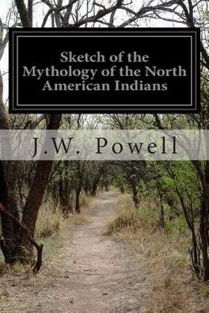 Sketch of the Mythology of the North American Indians de J. W. Powell