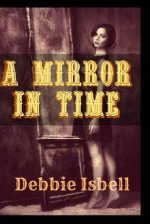 A Mirror in Time de Debbie Isbell