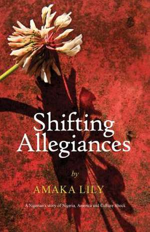 Shifting Allegiances de Amaka Lily