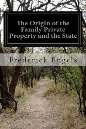 The Origin of the Family Private Property and the State de Frederick Engels