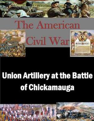 Union Artillery at the Battle of Chickamauga de U. S. Army Command and General Staff Col