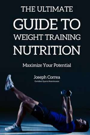 The Ultimate Guide to Weight Training Nutrition de Correa (Certified Sports Nutritionist)