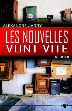 Les Nouvelles Vont Vite de Alexandre Jarry