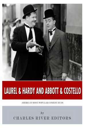 Laurel & Hardy and Abbott & Costello de Charles River Editors