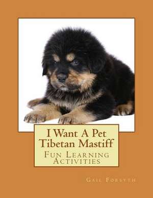 I Want a Pet Tibetan Mastiff de Gail Forsyth