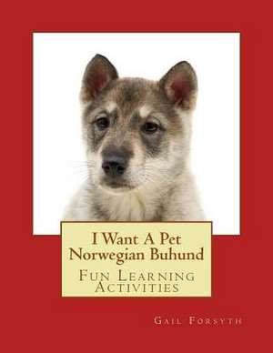 I Want a Pet Norwegian Buhund de Gail Forsyth