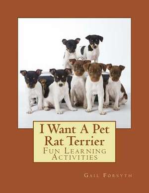 I Want a Pet Rat Terrier de Gail Forsyth