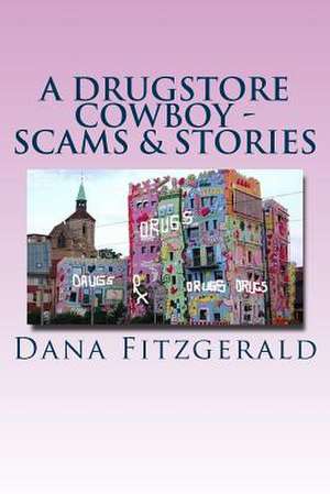 A Drugstore Cowboy - Scams & Stories de Dana Fitzgerald