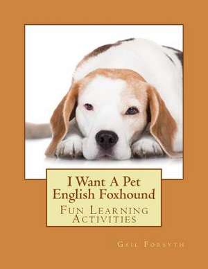 I Want a Pet English Foxhound de Gail Forsyth