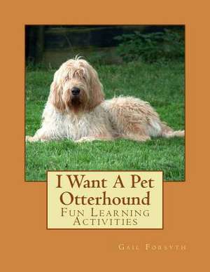 I Want a Pet Otterhound de Gail Forsyth