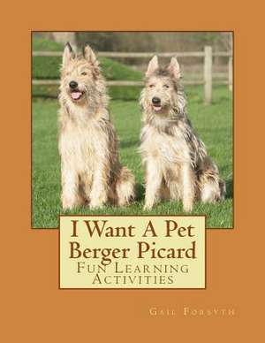 I Want a Pet Berger Picard de Gail Forsyth