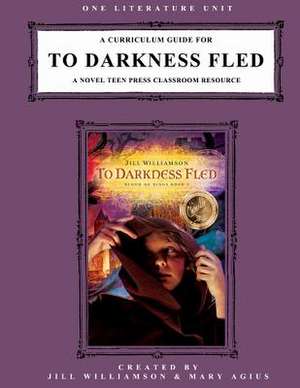 A Curriculum Guide for to Darkness Fled de Jill Williamson