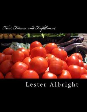 Food, Fitness, and Fulfillment de Lester Albright