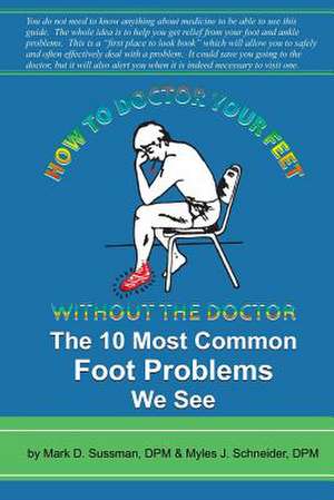 How to Doctor Your Feet Without the Doctor de Mark D. Sussman Dpm