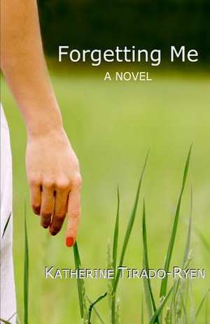 Forgetting Me de Katherine Tirado-Ryen