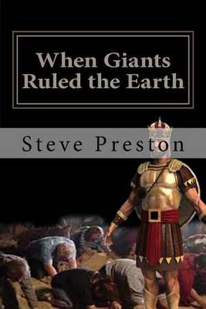 When Giants Ruled the Earth de Steve Preston