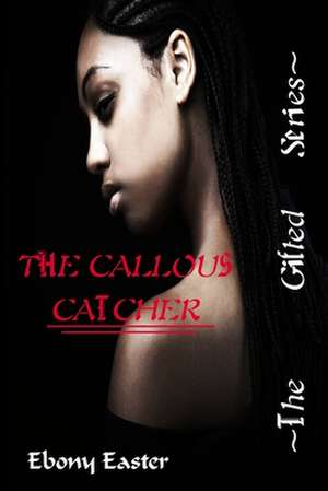 The Callous Catcher de Ebony Elisha-Jean Easter