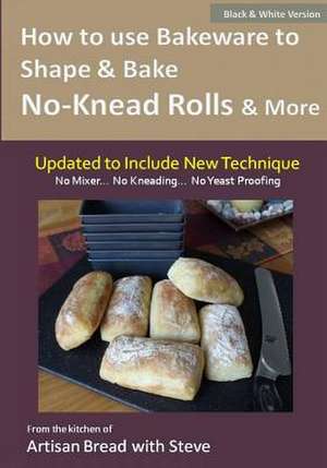 How to Use Bakeware to Shape & Bake No-Knead Rolls & More (Technique & Recipes) de Steve Gamelin