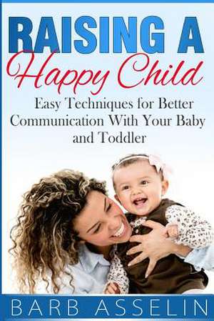 Raising a Happy Child de Barb Asselin