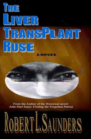 The Liver Transplant Ruse de Robert L. Saunders