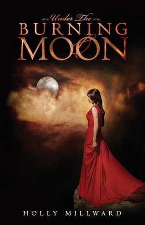 Under the Burning Moon de Holly Millward