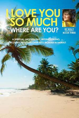 I Love You So Much, Where Are You? Book Three de Shablow, MS Kelly Janette