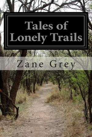 Tales of Lonely Trails de Zane Grey