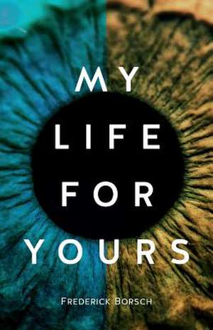 My Life for Yours de Frederick Borsch