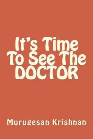 It's Time to See the Doctor de Dr Murugesan Krishnan