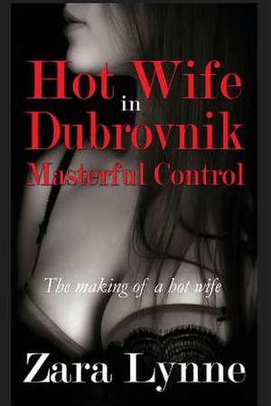 Hot Wife in Dubrovnik - Masterful Control de Zara Lynne