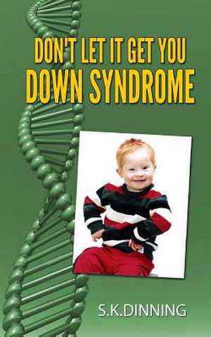 Don't Let It Get You Down Syndrome de S. K. Dinning