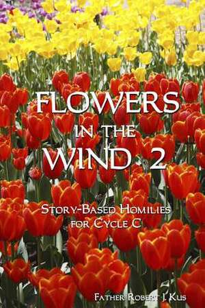 Flowers in the Wind 2 de Fr Robert J. Kus