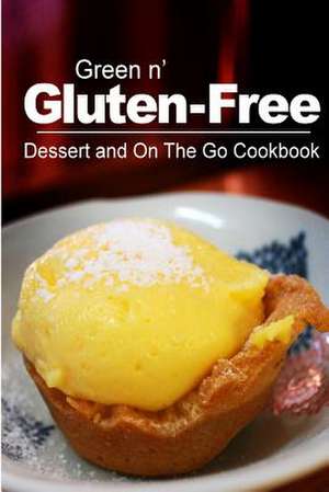 Green N' Gluten-Free - Dessert and on the Go Cookbook de Green N' Gluten Free 2. Books