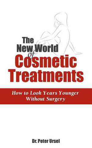 The New World of Cosmetic Treatments de Ursel, Dr Peter