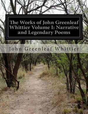 The Works of John Greenleaf Whittier Volume I de John Greenleaf Whittier